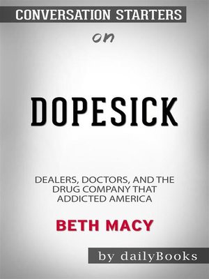 cover image of Dopesick--Dealers, Doctors, and the Drug Company that Addicted America by Beth Macy | Conversation Starters